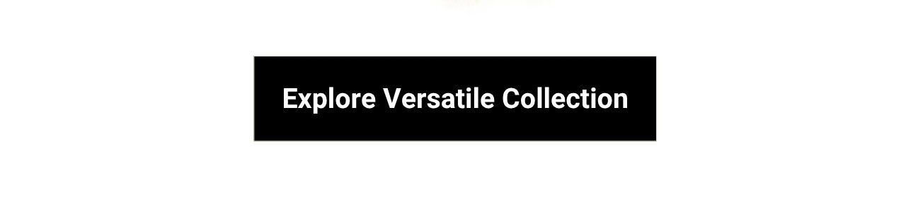 Explore Versatile Collection